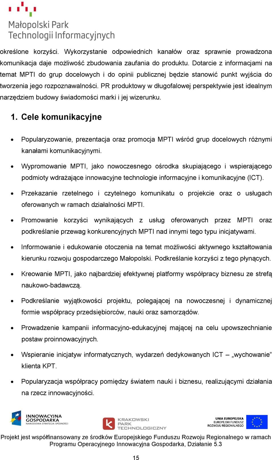 PR produktowy w długofalowej perspektywie jest idealnym narzędziem budowy świadomości marki i jej wizerunku. 1.