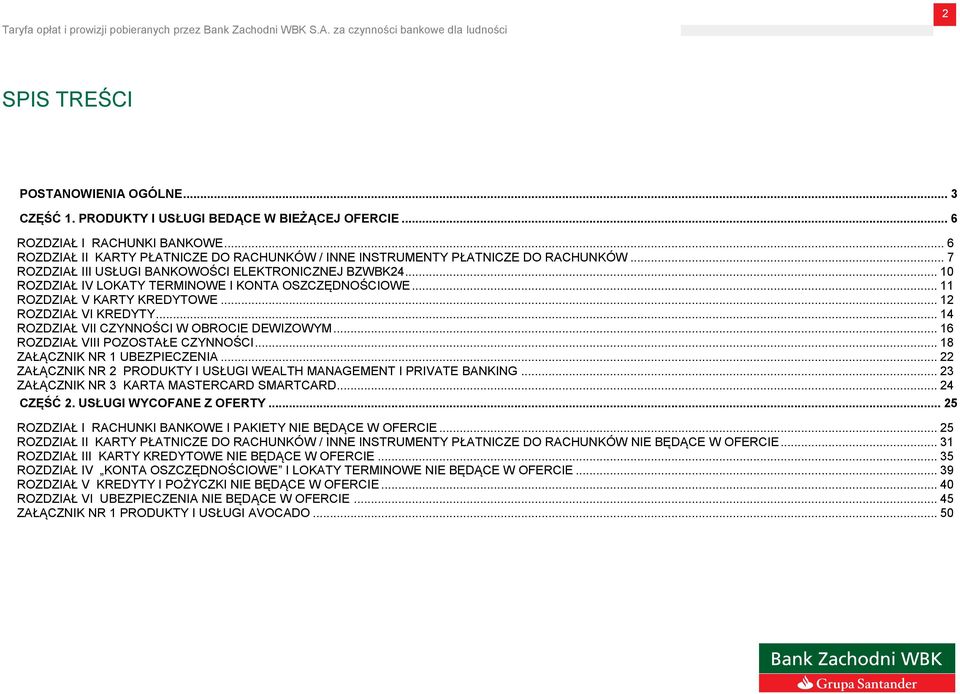 .. 10 ROZDZIAŁ IV LOKATY TERMINOWE I KONTA OSZCZĘDNOŚCIOWE... 11 ROZDZIAŁ V KARTY KREDYTOWE... 12 ROZDZIAŁ VI KREDYTY... 14 ROZDZIAŁ VII CZYNNOŚCI W OBROCIE DEWIZOWYM.