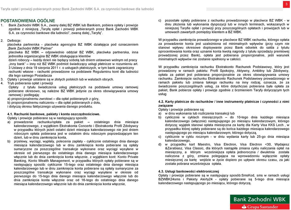 organizacyjna BZ WBK obsługująca klientów dzień roboczy każdy dzień nie będący sobotą lub dniem ustawowo wolnym od pracy inny bank inny niż BZ WBK podmiot świadczący usługi płatnicze w rozumieniu art.