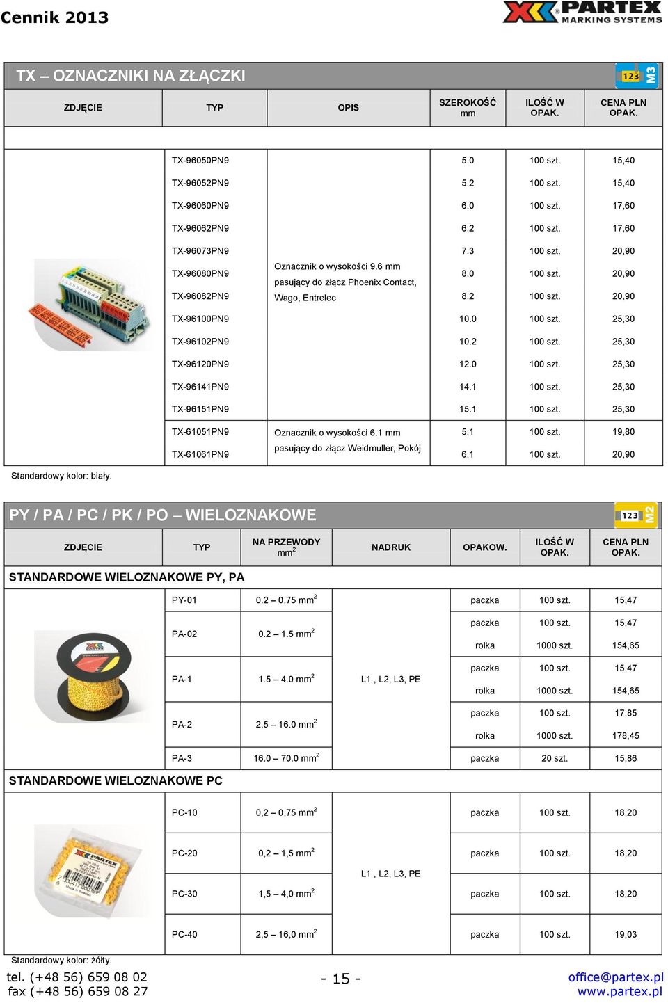 2 100 szt. 25,30 TX-96120PN9 12.0 100 szt. 25,30 TX-96141PN9 14.1 100 szt. 25,30 TX-96151PN9 15.1 100 szt. 25,30 TX-61051PN9 Oznacznik o wysokości 6.1 5.1 100 szt. 19,80 pasujący do złącz Weidmuller, Pokój TX-61061PN9 6.