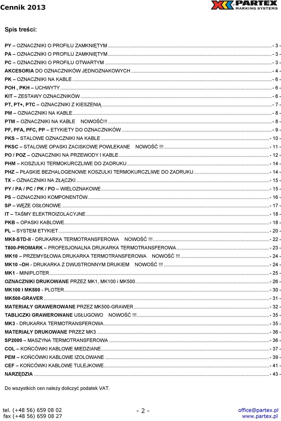 !!...- 8 - PF, PFA, PFC, PP ETYKIETY DO OZNACZNIKÓW...- 9 - PKS STALOWE OZNACZNIKI NA KABLE...- 10 - PKSC STALOWE OPASKI ZACISKOWE POWLEKANE NOWOŚĆ!!!...- 11 - PO / POZ OZNACZNIKI NA PRZEWODY I KABLE.