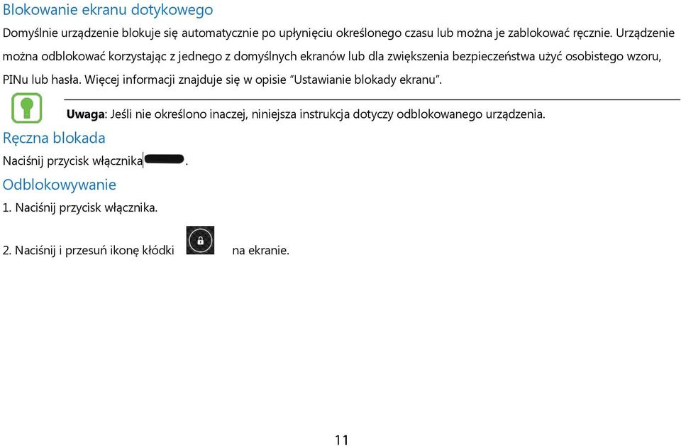 Więcej informacji znajduje się w opisie Ustawianie blokady ekranu.