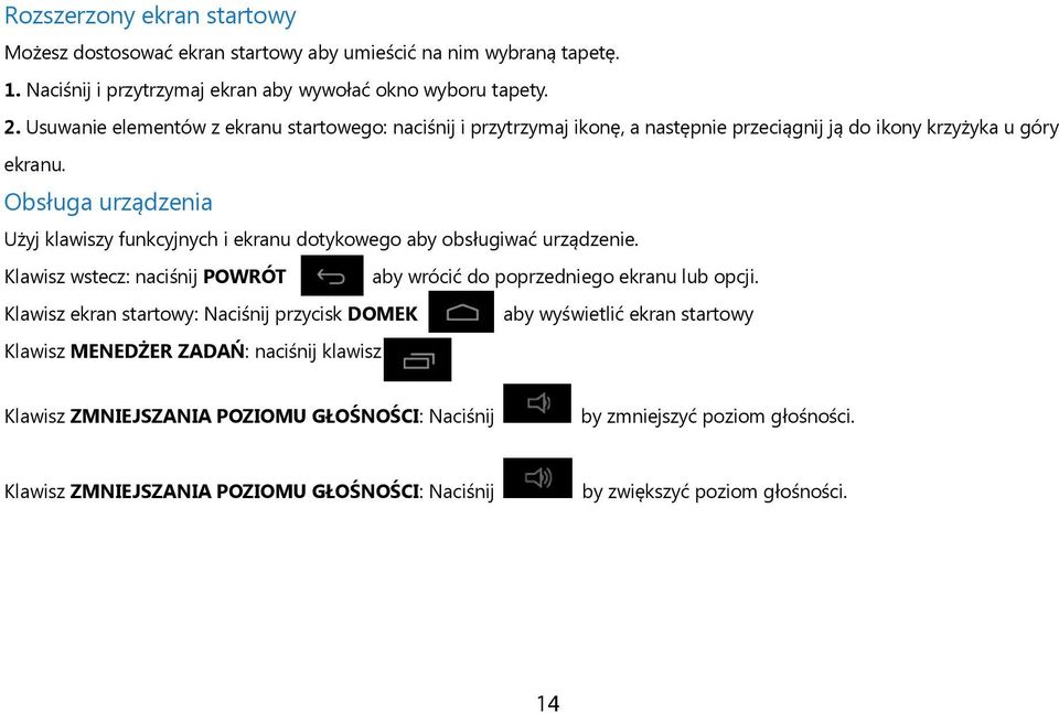 Obsługa urządzenia Użyj klawiszy funkcyjnych i ekranu dotykowego aby obsługiwać urządzenie. Klawisz wstecz: naciśnij POWRÓT aby wrócić do poprzedniego ekranu lub opcji.