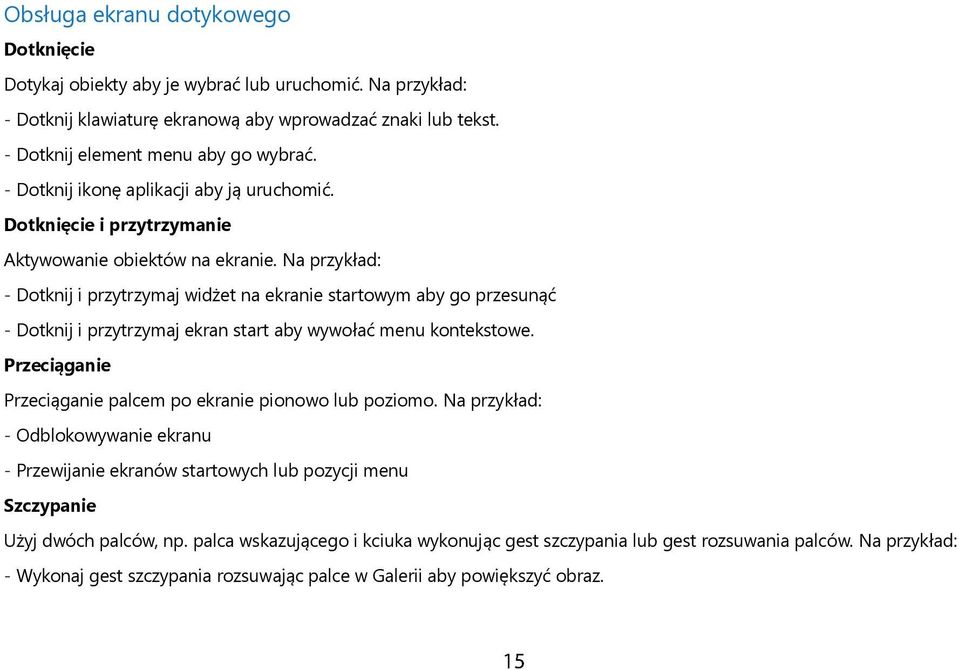 Na przykład: - Dotknij i przytrzymaj widżet na ekranie startowym aby go przesunąć - Dotknij i przytrzymaj ekran start aby wywołać menu kontekstowe.