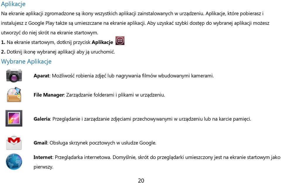 Dotknij ikonę wybranej aplikacji aby ją uruchomić. Wybrane Aplikacje Aparat: Możliwość robienia zdjęć lub nagrywania filmów wbudowanymi kamerami.