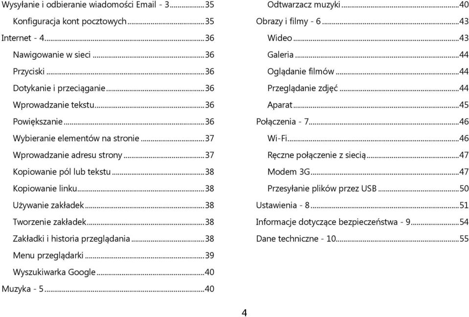 .. 38 Zakładki i historia przeglądania... 38 Menu przeglądarki... 39 Wyszukiwarka Google... 40 Muzyka - 5... 40 Odtwarzacz muzyki... 40 Obrazy i filmy - 6... 43 Wideo... 43 Galeria.