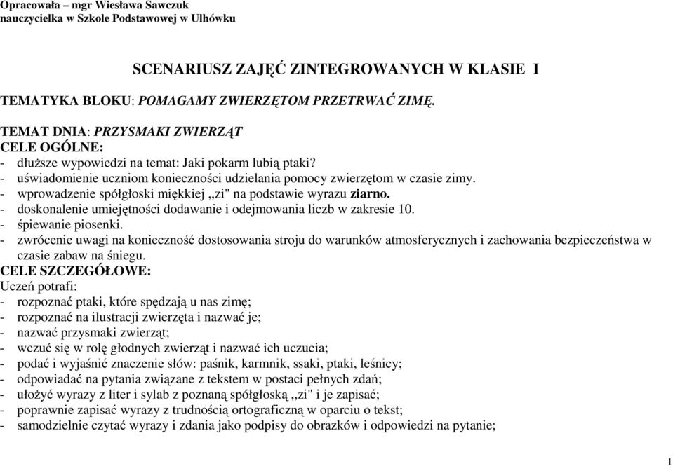 - wprowadzenie spółgłoski miękkiej,,zi" na podstawie wyrazu ziarno. - doskonalenie umiejętności dodawanie i odejmowania liczb w zakresie 10. - śpiewanie piosenki.