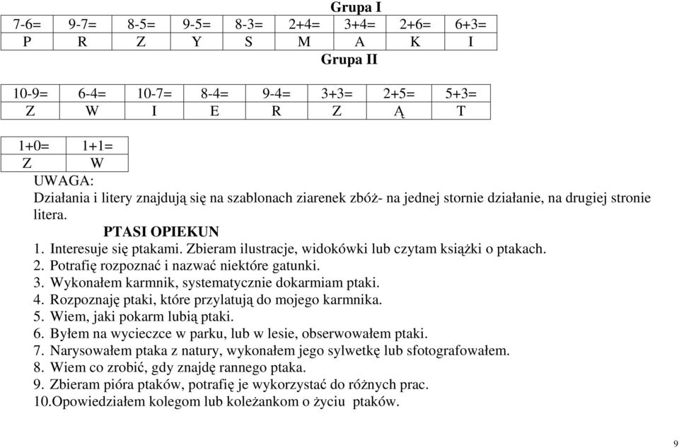 Potrafię rozpoznać i nazwać niektóre gatunki. 3. Wykonałem karmnik, systematycznie dokarmiam ptaki. 4. Rozpoznaję ptaki, które przylatują do mojego karmnika. 5. Wiem, jaki pokarm lubią ptaki. 6.