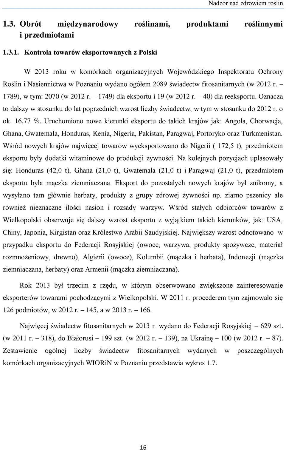 3.1. Kontrola towarów eksportowanych z Polski W 2013 roku w komórkach organizacyjnych Wojewódzkiego Inspektoratu Ochrony Roślin i Nasiennictwa w Poznaniu wydano ogółem 2089 świadectw fitosanitarnych