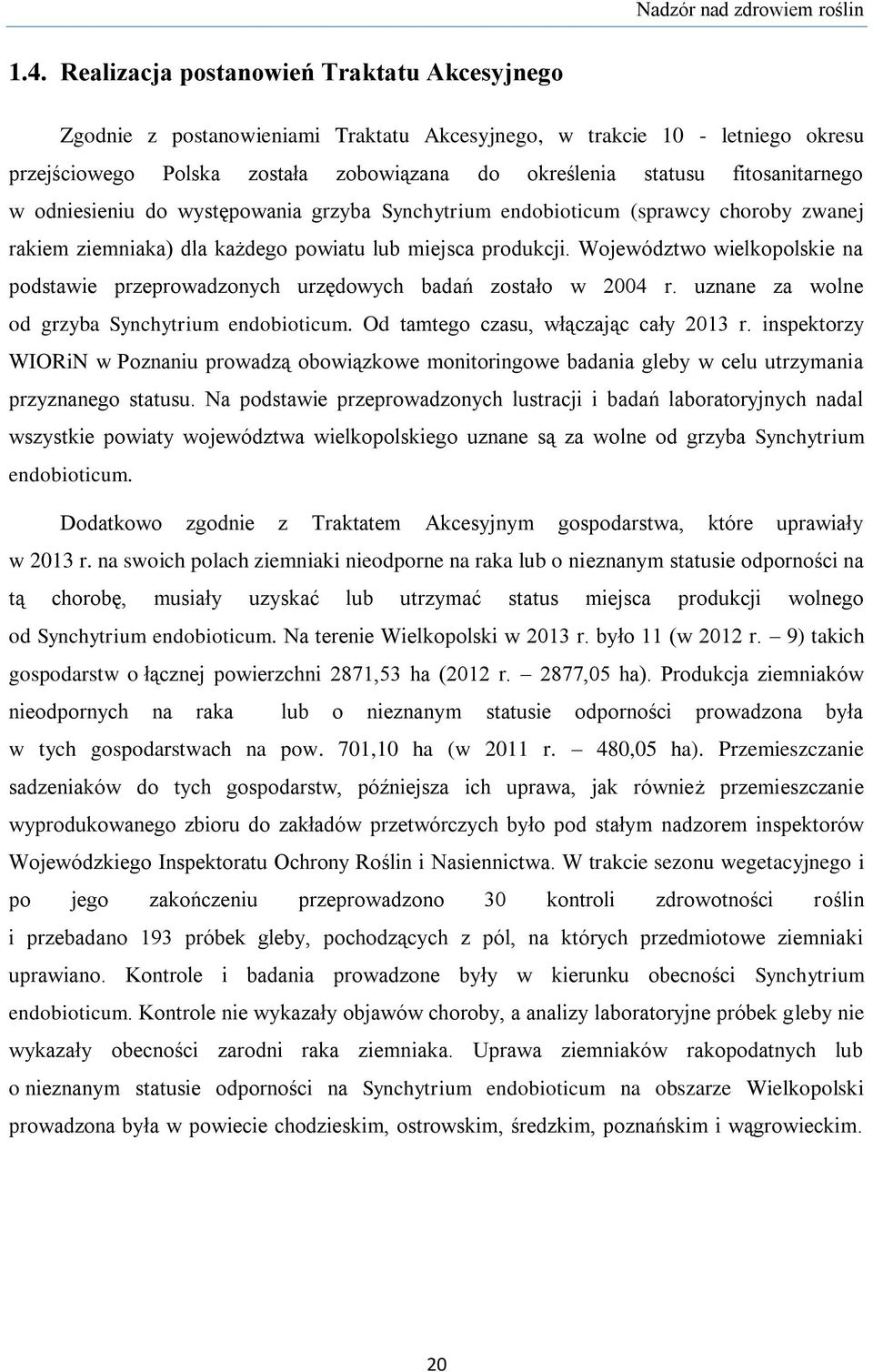 fitosanitarnego w odniesieniu do występowania grzyba Synchytrium endobioticum (sprawcy choroby zwanej rakiem ziemniaka) dla każdego powiatu lub miejsca produkcji.