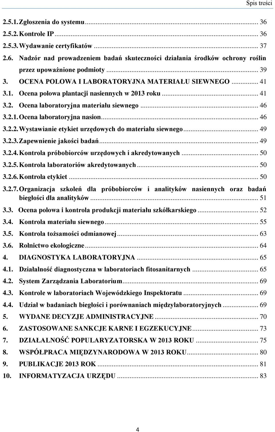 .. 46 3.2.2. Wystawianie etykiet urzędowych do materiału siewnego... 49 3.2.3. Zapewnienie jakości badań... 49 3.2.4. Kontrola próbobiorców urzędowych i akredytowanych... 50