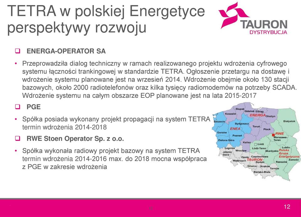 Wdrożenie obejmie około 130 stacji bazowych, około 2000 radiotelefonów oraz kilka tysięcy radiomodemów na potrzeby SCADA.