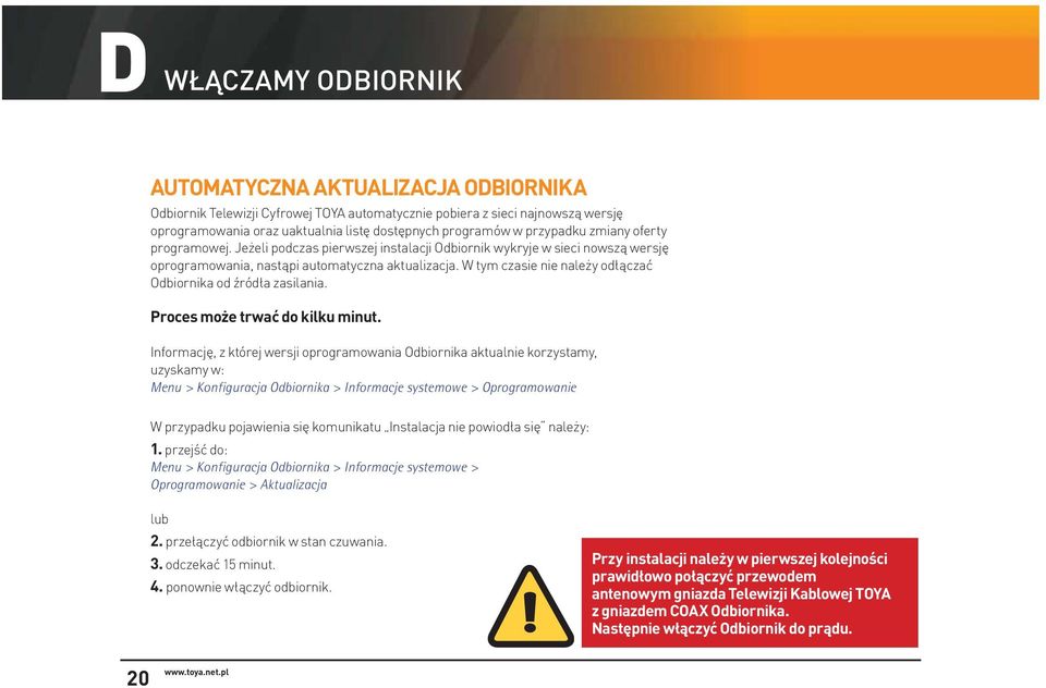 W tym czasie nie należy odłączać odbiornika od źródła zasilania. Proces może trwać do kilku minut.