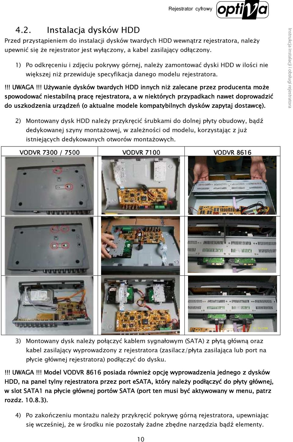 !! Używanie dysków twardych HDD innych niż zalecane przez producenta może spowodować niestabilną pracę rejestratora, a w niektórych przypadkach nawet doprowadzić do uszkodzenia urządzeń (o aktualne