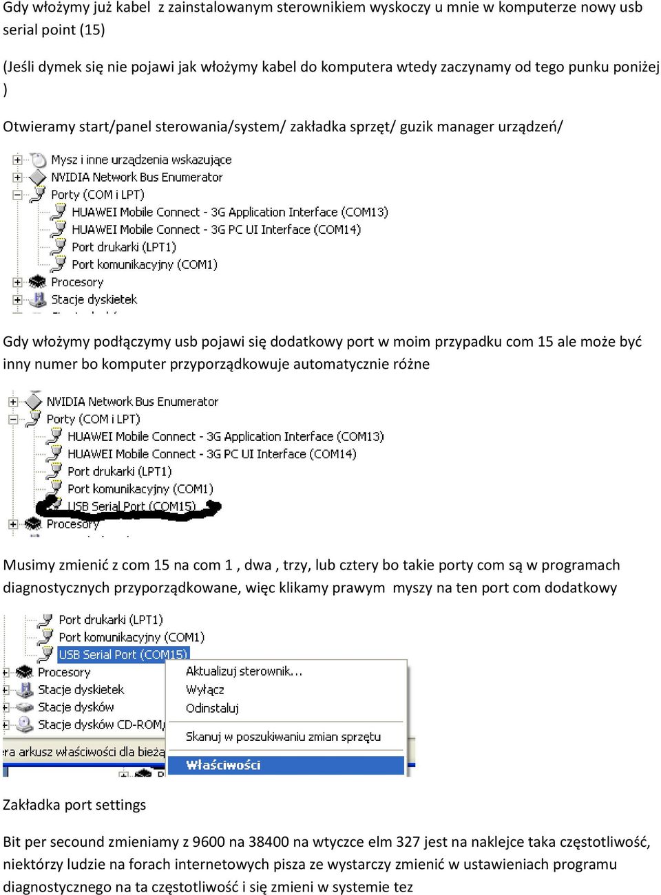 komputer przyporządkowuje automatycznie różne Musimy zmienid z com 15 na com 1, dwa, trzy, lub cztery bo takie porty com są w programach diagnostycznych przyporządkowane, więc klikamy prawym myszy na