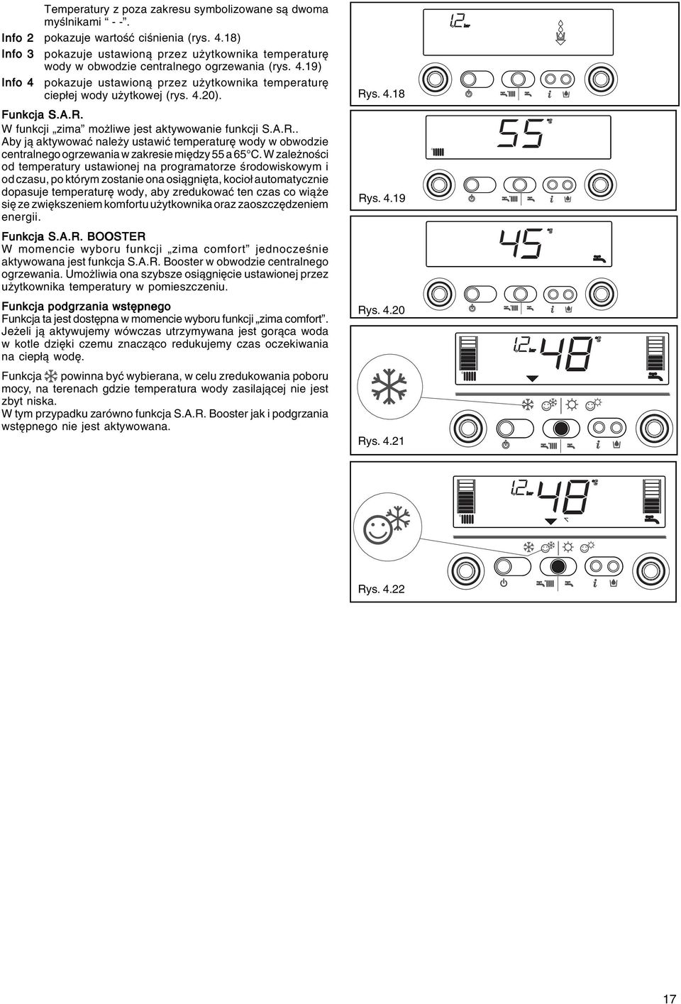 Funkcja S.A.R. W funkcji zima możliwe jest aktywowanie funkcji S.A.R.. Aby ją aktywować należy ustawić temperaturę wody w obwodzie centralnego ogrzewania w zakresie między 55 a 65 C.