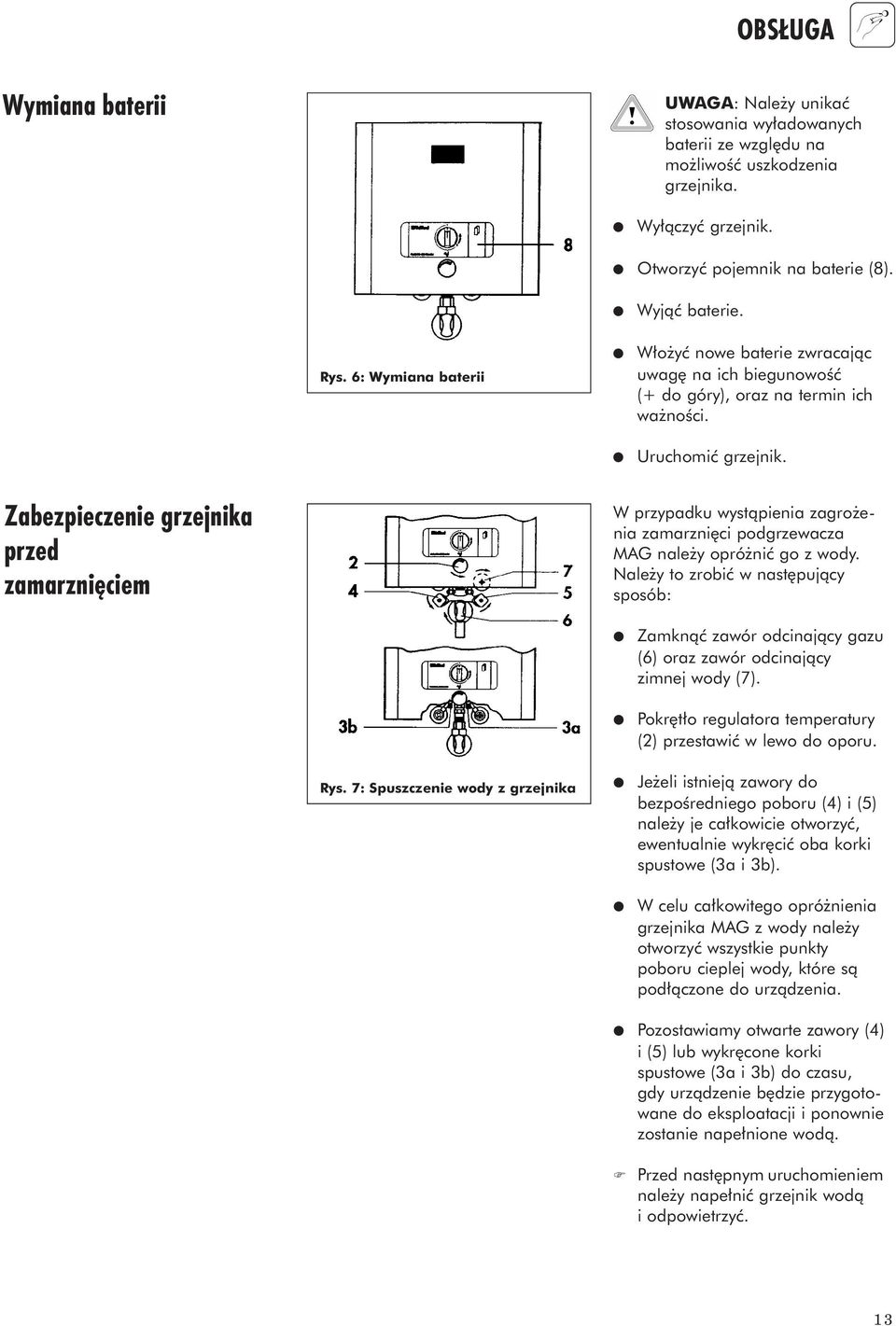Zabezpieczenie grzejnika przed zamarznięciem W przypadku wystàpienia zagro enia zamarzni ci podgrzewacza MAG nale y opró niç go z wody. Nale y to zrobiç w nast pujàcy sposób: Rys.