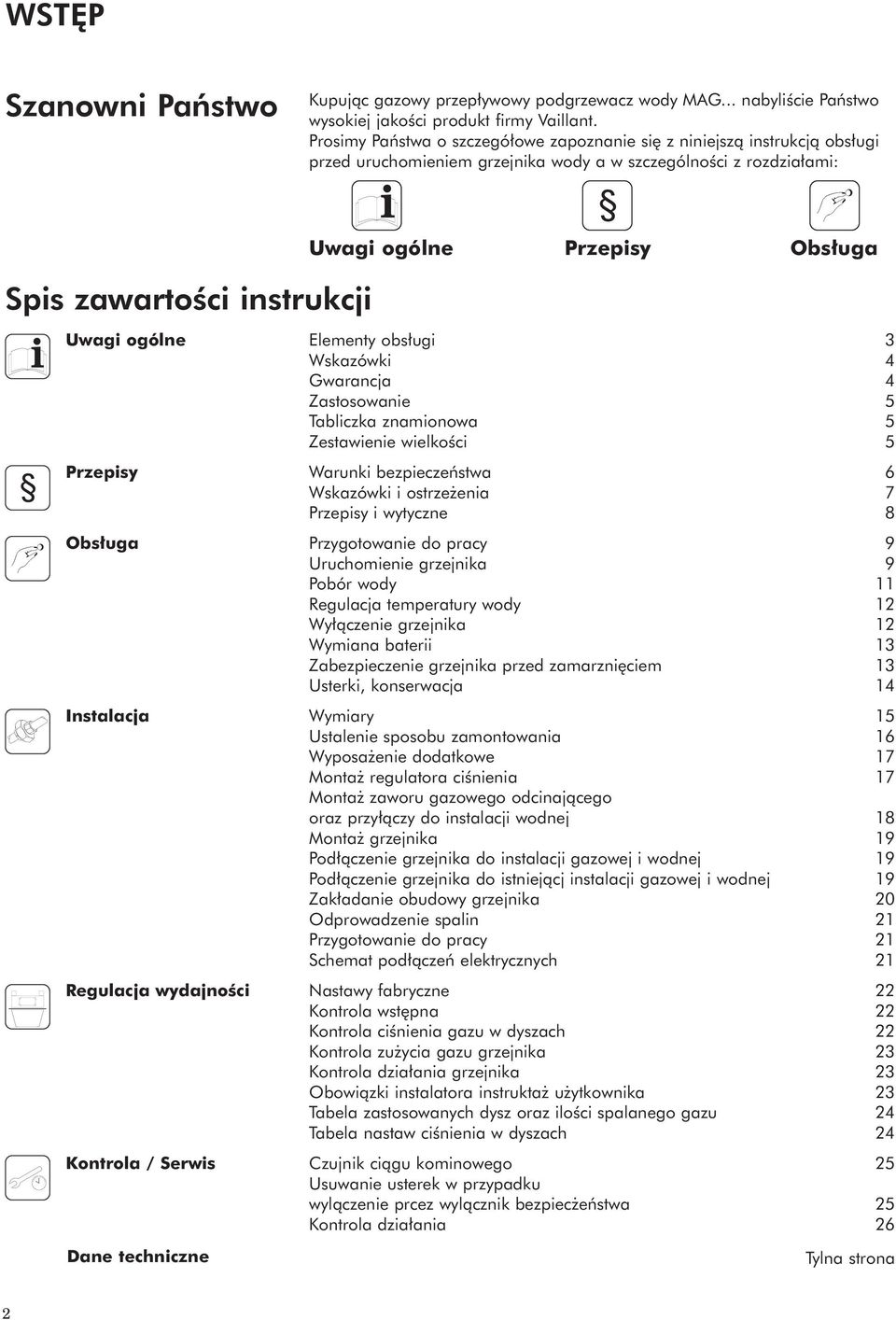 Instalacja Regulacja wydajnoêci Kontrola / Serwis Dane techniczne Uwagi ogólne Przepisy Obs uga Elementy obs ugi 3 Wskazówki 4 Gwarancja 4 Zastosowanie 5 Tabliczka znamionowa 5 Zestawienie wielkoêci