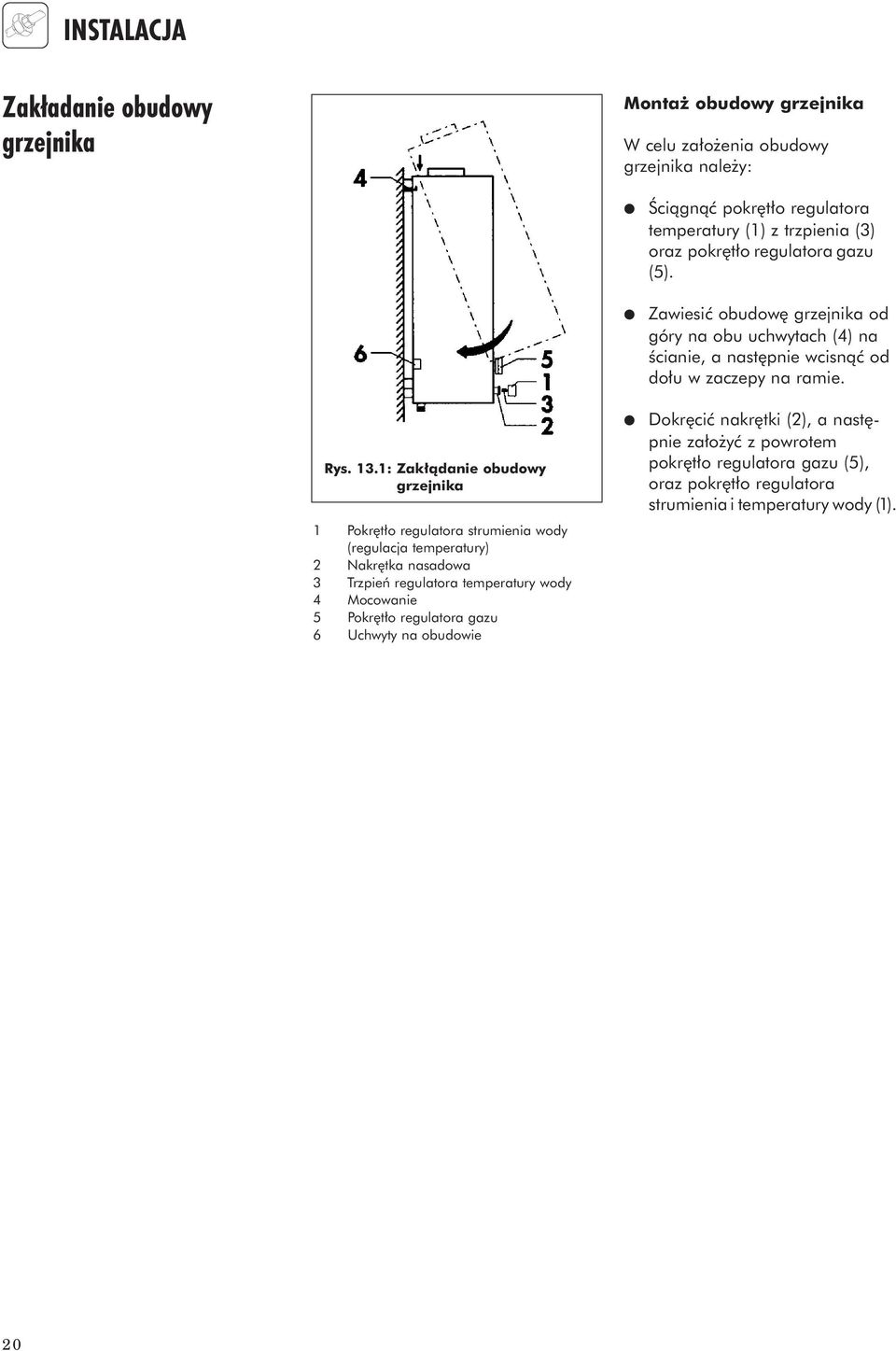 t o regulatora gazu 6 Uchwyty na obudowie Âciàgnàç pokr t o regulatora temperatury (1) z trzpienia (3) oraz pokr t o regulatora gazu (5).