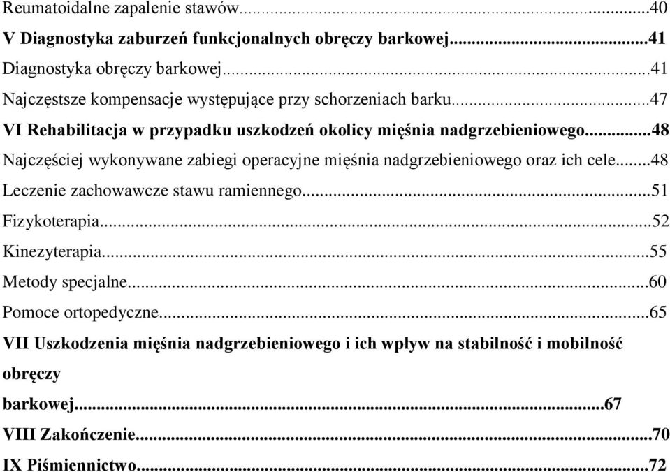 ..48 Najczęściej wykonywane zabiegi operacyjne mięśnia nadgrzebieniowego oraz ich cele...48 Leczenie zachowawcze stawu ramiennego...51 Fizykoterapia.