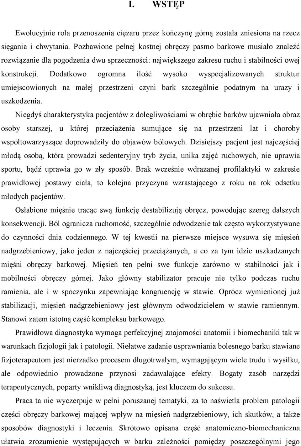 Dodatkowo ogromna ilość wysoko wyspecjalizowanych struktur umiejscowionych na małej przestrzeni czyni bark szczególnie podatnym na urazy i uszkodzenia.