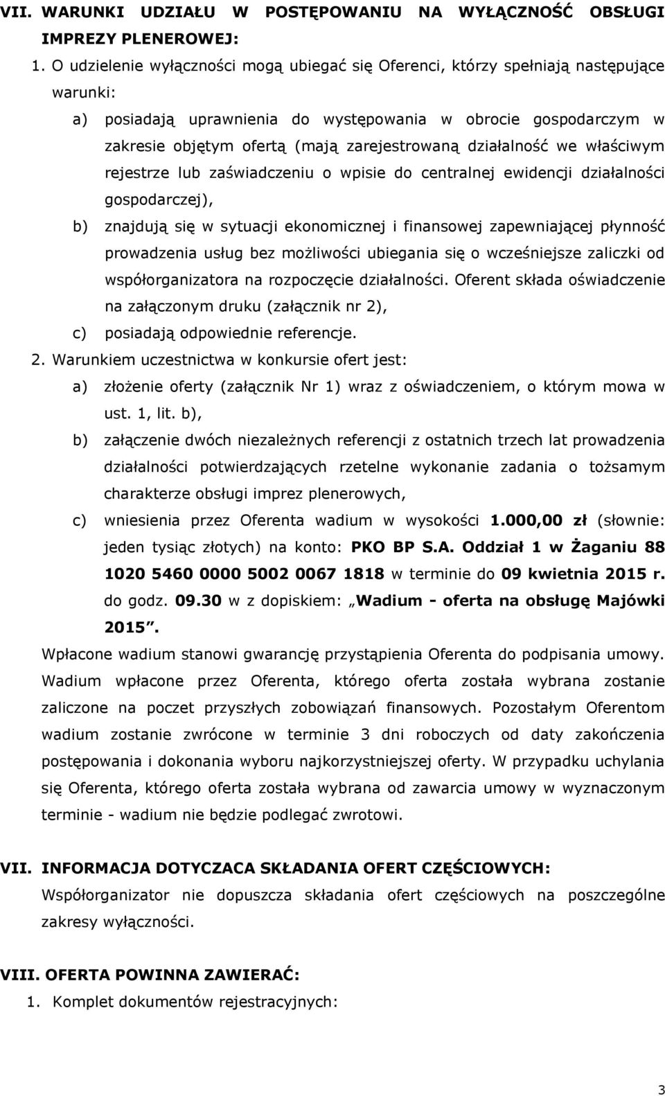 zarejestrowaną działalność we właściwym rejestrze lub zaświadczeniu o wpisie do centralnej ewidencji działalności gospodarczej), b) znajdują się w sytuacji ekonomicznej i finansowej zapewniającej