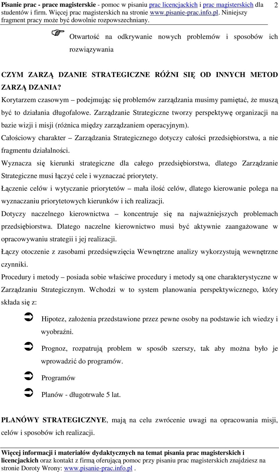 Zarządzanie Strategiczne tworzy perspektywę organizacji na bazie wizji i misji (różnica między zarządzaniem operacyjnym).