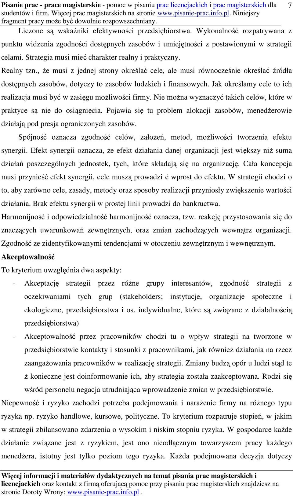 , że musi z jednej strony określać cele, ale musi równocześnie określać źródła dostępnych zasobów, dotyczy to zasobów ludzkich i finansowych.