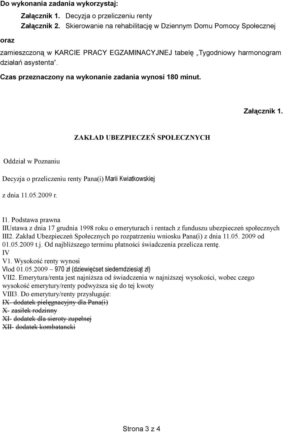 Czas przeznaczony na wykonanie zadania wynosi 180 minut. Za cznik 1. ZAK AD UBEZPIECZE SPO ECZNYCH Odzia Oddzia w w Poznaniu Decyzja o przeliczeniu renty Pana(i) Marii Kwiatkowskiej z dnia 11.05.