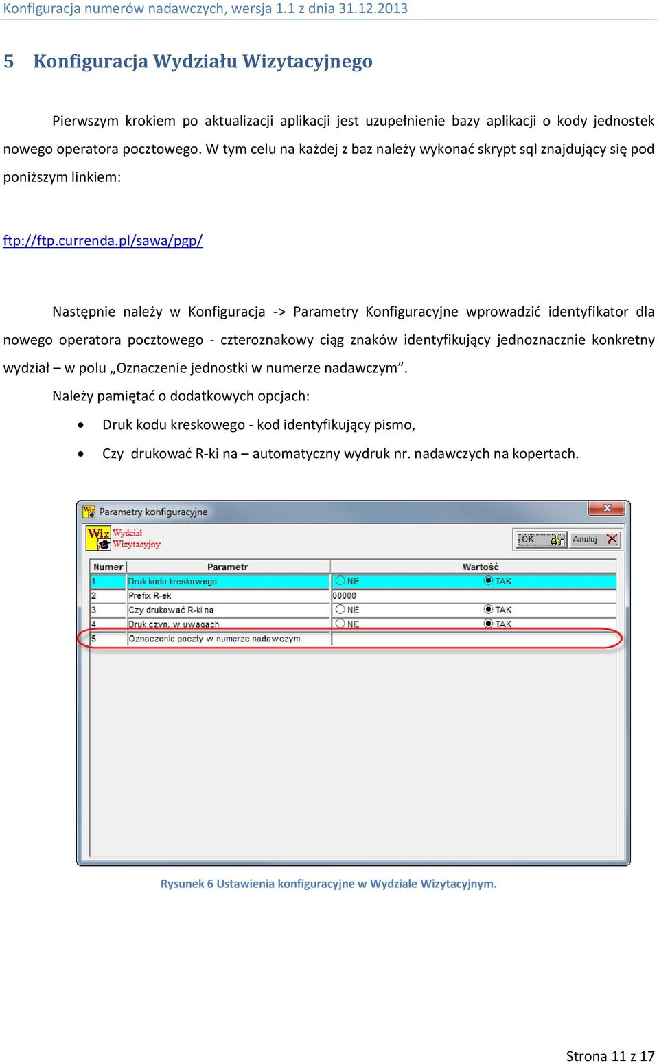 pl/sawa/pgp/ Następnie należy w Konfiguracja -> Parametry Konfiguracyjne wprowadzić identyfikator dla nowego operatora pocztowego - czteroznakowy ciąg znaków identyfikujący jednoznacznie