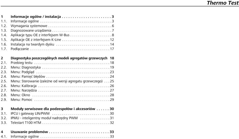 .......................... 14 1.7. Podłączanie........................................ 17 2 Diagnostyka poszczególnych modeli agregatów grzewczych 18 2.1. Przebieg testu...................................... 18 2.2. Menu: Diagnostyka.