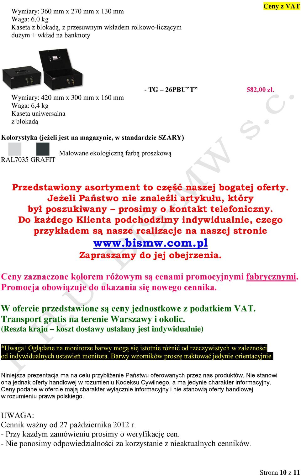 Kolorystyka (jeżeli jest na magazynie, w standardzie SZARY) RAL7035 GRAFIT Malowane ekologiczną farbą proszkową Przedstawiony asortyment to część naszej bogatej oferty.