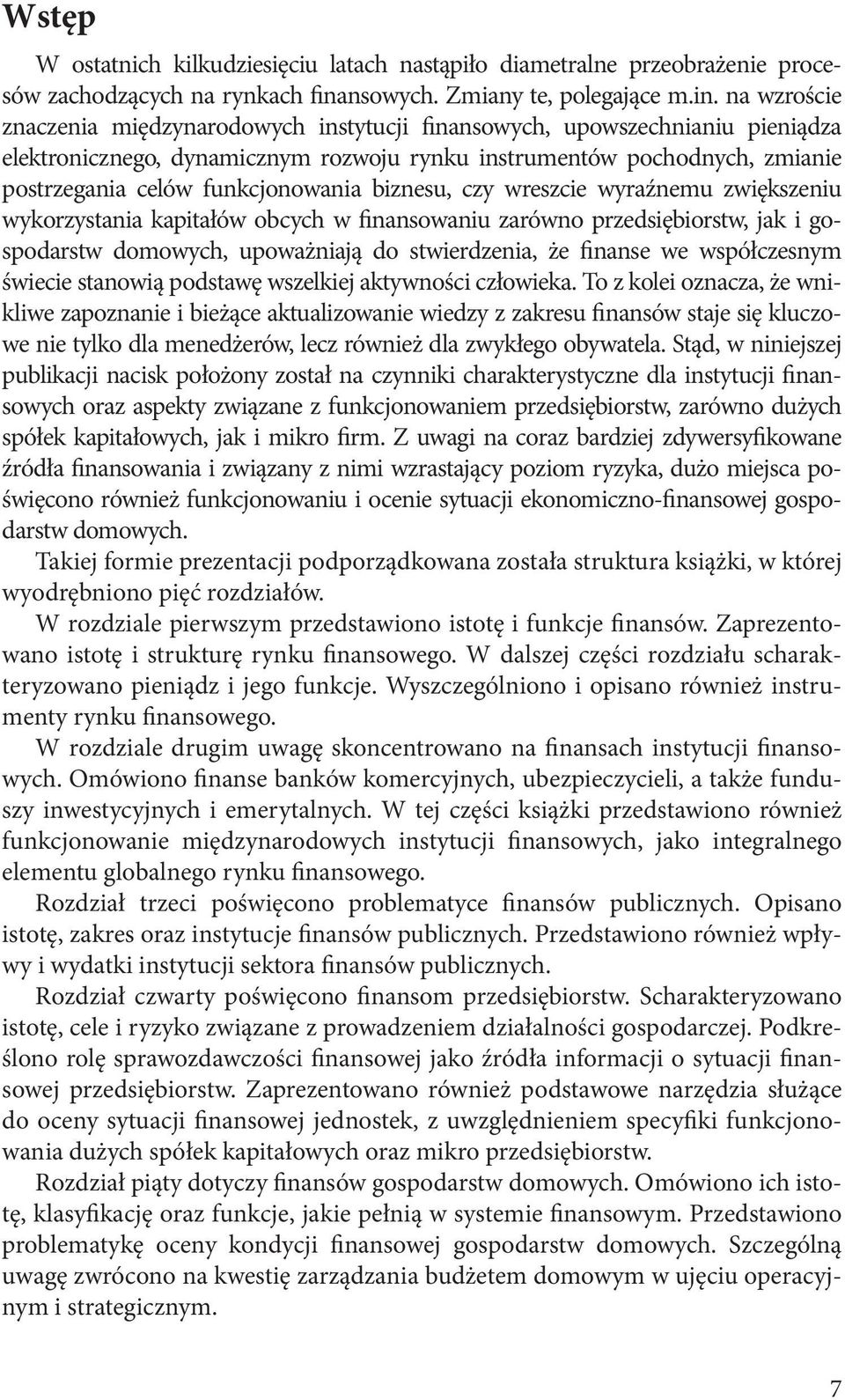 na wzroście znaczenia międzynarodowych instytucji finansowych, upowszechnianiu pieniądza elektronicznego, dynamicznym rozwoju rynku instrumentów pochodnych, zmianie postrzegania celów funkcjonowania