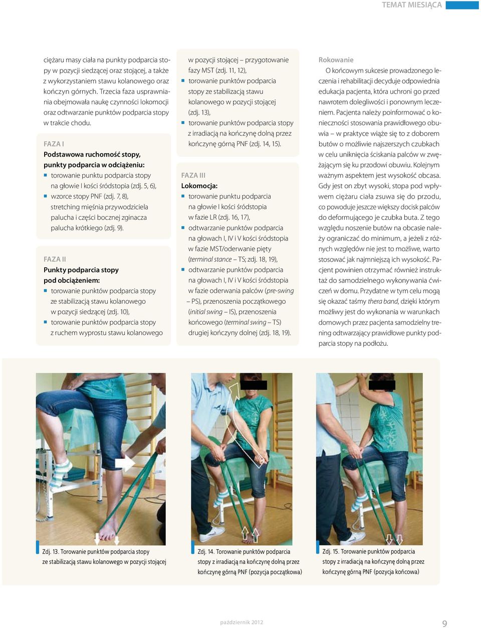 FAZA I Podstawowa ruchomość stopy, punkty podparcia w odciążeniu: torowanie punktu podparcia stopy na głowie I kości śródstopia (zdj. 5, 6), wzorce stopy PNF (zdj.