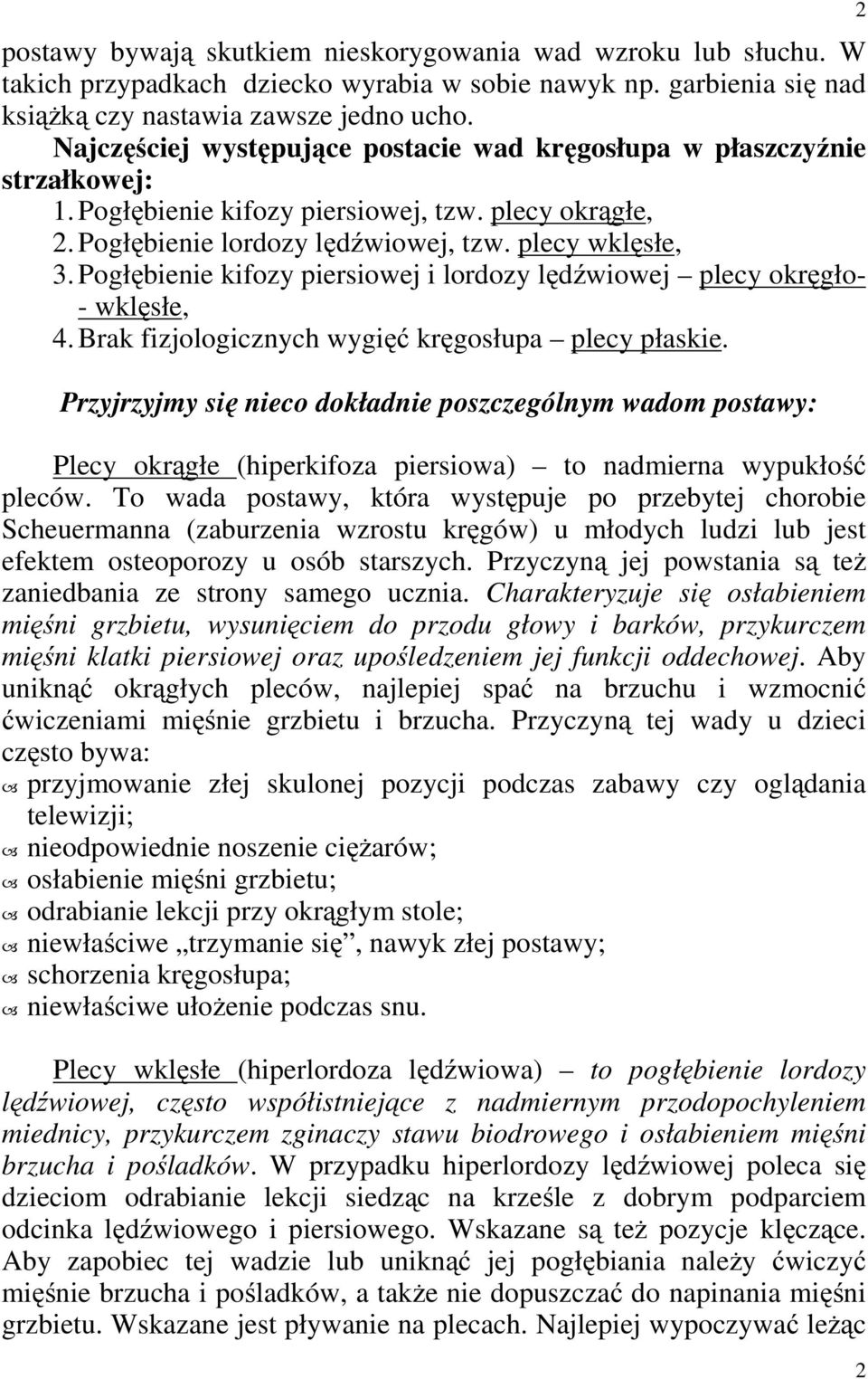 Pogłębienie kifozy piersiowej i lordozy lędźwiowej plecy okręgło- - wklęsłe, 4. Brak fizjologicznych wygięć kręgosłupa plecy płaskie.