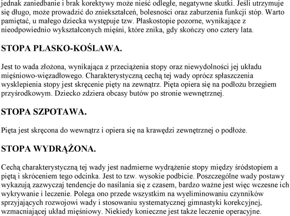 Jest to wada złożona, wynikająca z przeciążenia stopy oraz niewydolności jej układu mięśniowo-więzadłowego.