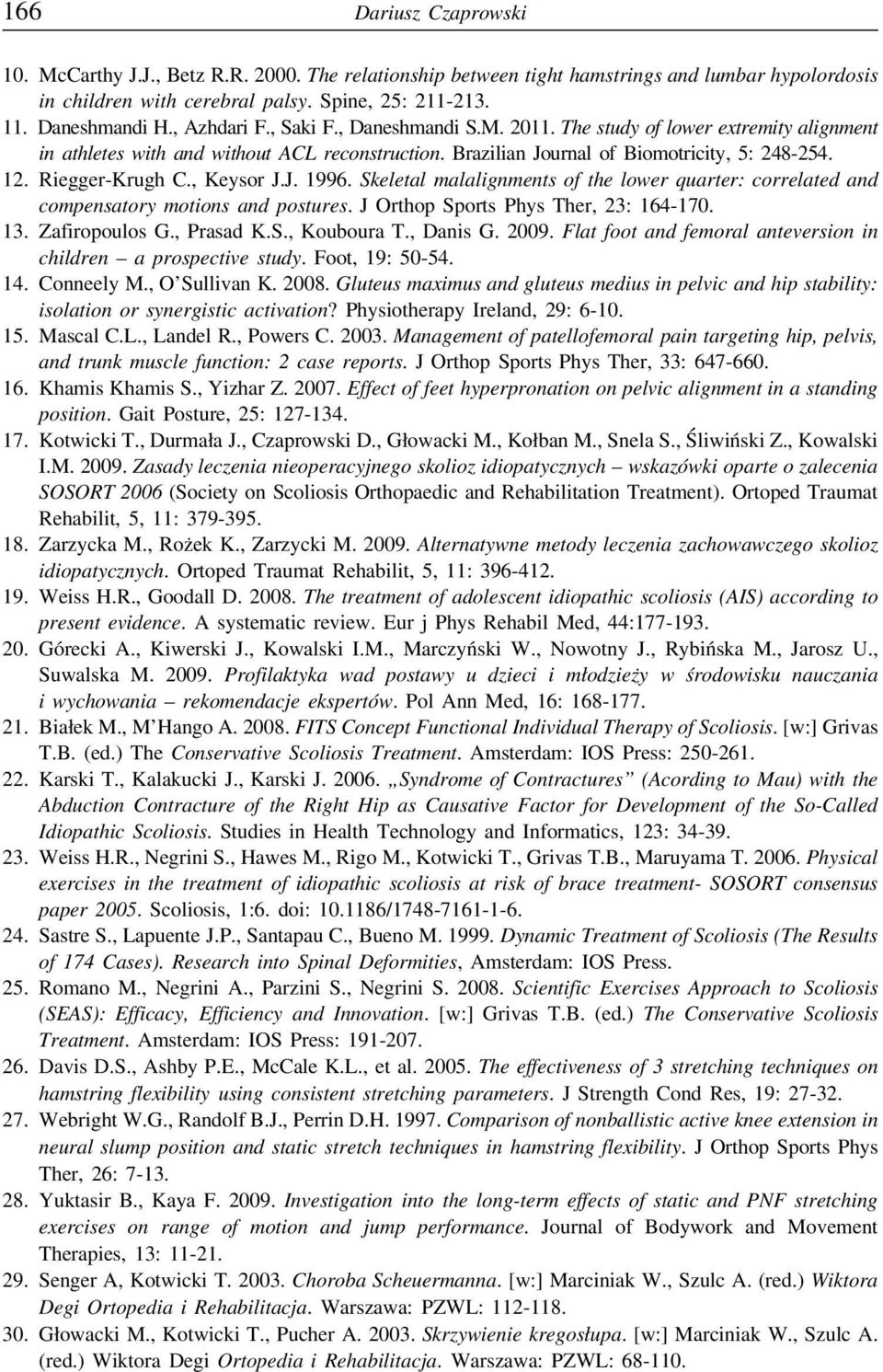 Riegger-Krugh C., Keysor J.J. 1996. Skeletal malalignments of the lower quarter: correlated and compensatory motions and postures. J Orthop Sports Phys Ther, 23: 164-170. 13. Zafiropoulos G.