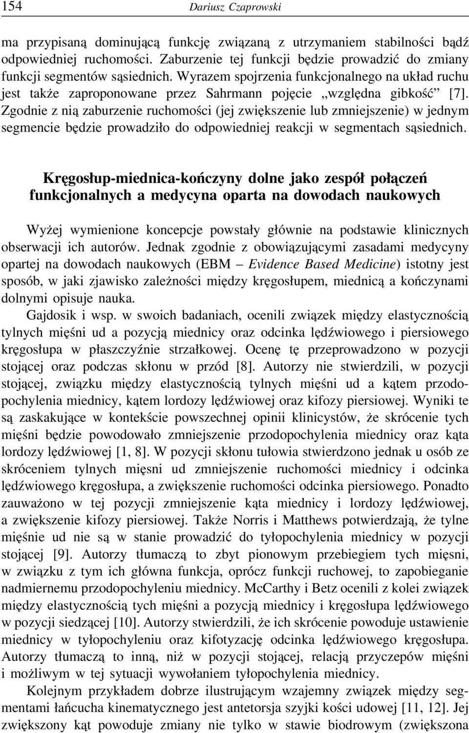 Zgodnie z nią zaburzenie ruchomości (jej zwiększenie lub zmniejszenie) w jednym segmencie będzie prowadziło do odpowiedniej reakcji w segmentach sąsiednich.