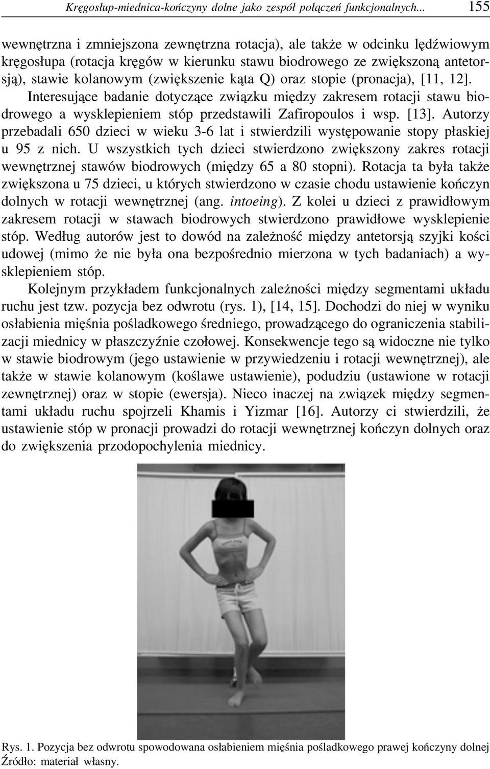 kąta Q) oraz stopie (pronacja), [11, 12]. Interesujące badanie dotyczące związku między zakresem rotacji stawu biodrowego a wysklepieniem stóp przedstawili Zafiropoulos i wsp. [13].