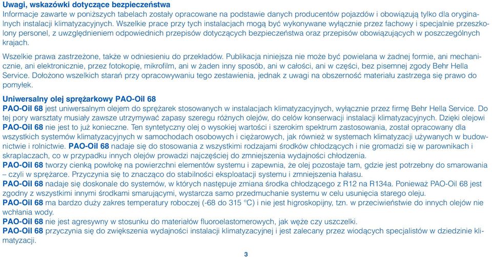 Wszelkie prace przy tych instalacjach mogà byç wykonywane wy àcznie przez fachowy i specjalnie przeszkolony personel, z uwzgl dnieniem odpowiednich przepisów dotyczàcych bezpieczeƒstwa oraz przepisów