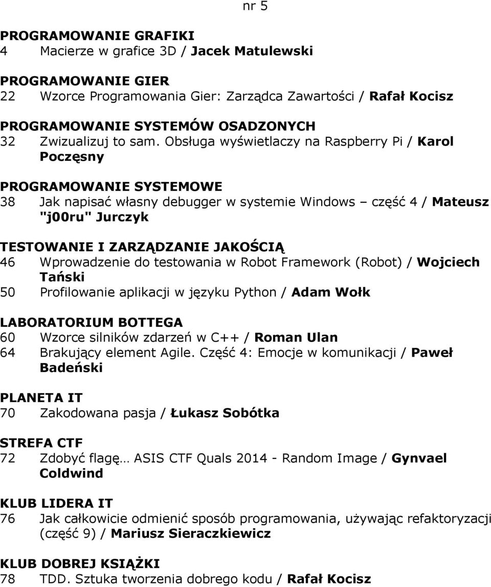 Wprowadzenie do testowania w Robot Framework (Robot) / Wojciech Tański 50 Profilowanie aplikacji w języku Python / Adam Wołk 60 Wzorce silników zdarzeń w C++ / Roman Ulan 64 Brakujący element Agile.