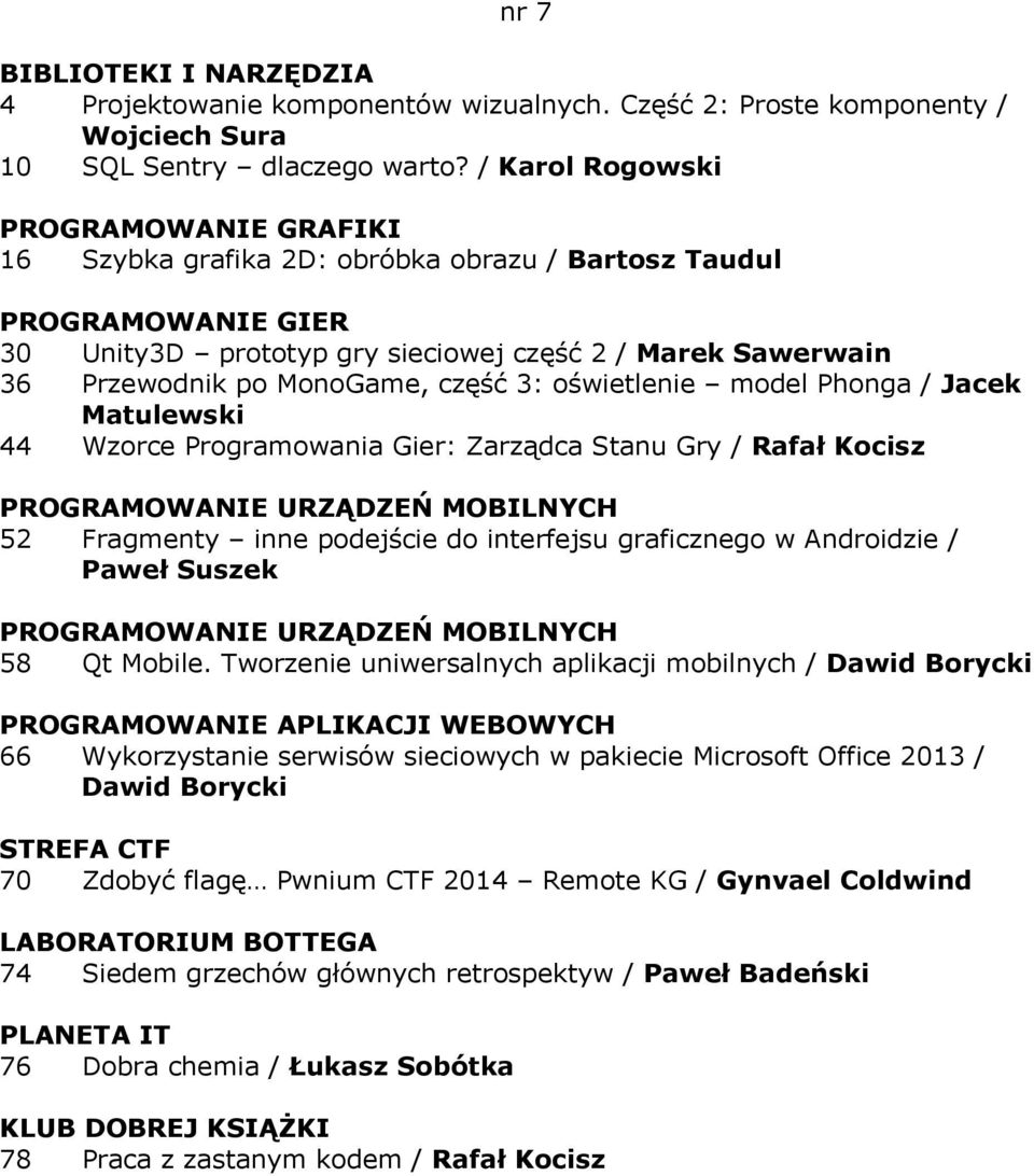 oświetlenie model Phonga / Jacek Matulewski 44 Wzorce Programowania Gier: Zarządca Stanu Gry / Rafał Kocisz PROGRAMOWANIE URZĄDZEŃ MOBILNYCH 52 Fragmenty inne podejście do interfejsu graficznego w