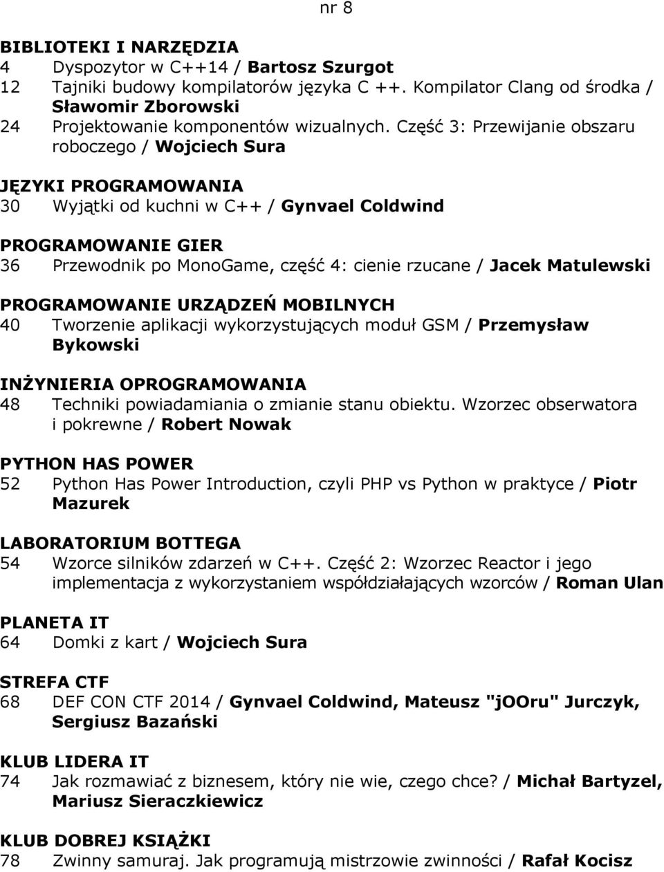 MOBILNYCH 40 Tworzenie aplikacji wykorzystujących moduł GSM / Przemysław Bykowski INŻYNIERIA OPROGRAMOWANIA 48 Techniki powiadamiania o zmianie stanu obiektu.