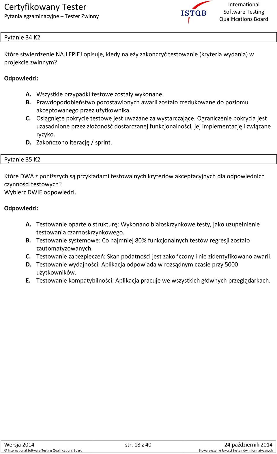 Ograniczenie pokrycia jest uzasadnione przez złożoność dostarczanej funkcjonalności, jej implementację i związane ryzyko. D. Zakończono iterację / sprint.