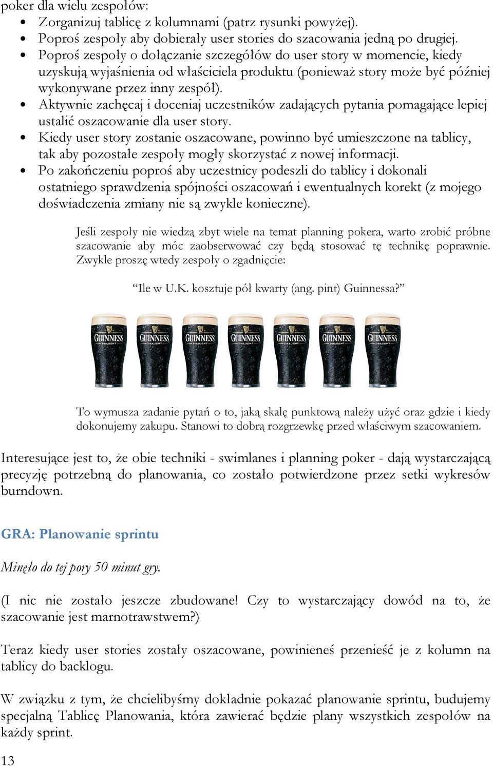 Aktywnie zachęcaj i doceniaj uczestników zadających pytania pomagające lepiej ustalić oszacowanie dla user story.