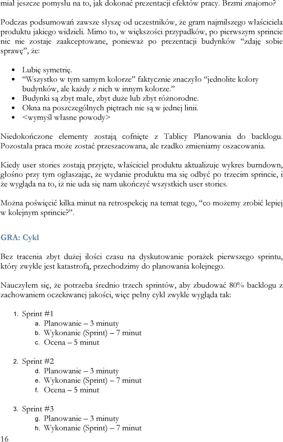 Wszystko w tym samym kolorze faktycznie znaczyło jednolite kolory budynków, ale każdy z nich w innym kolorze. Budynki są zbyt małe, zbyt duże lub zbyt różnorodne.