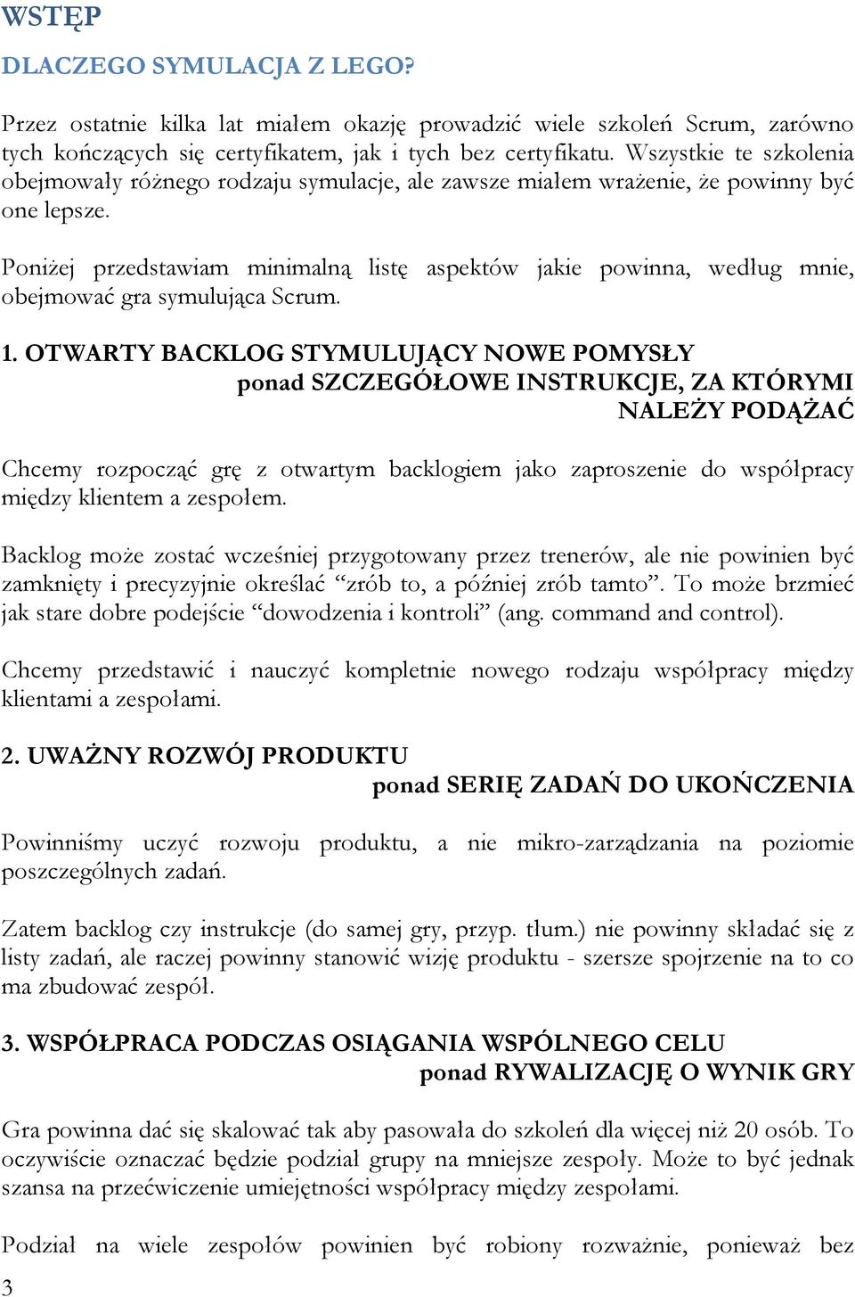 Poniżej przedstawiam minimalną listę aspektów jakie powinna, według mnie, obejmować gra symulująca Scrum. 1.