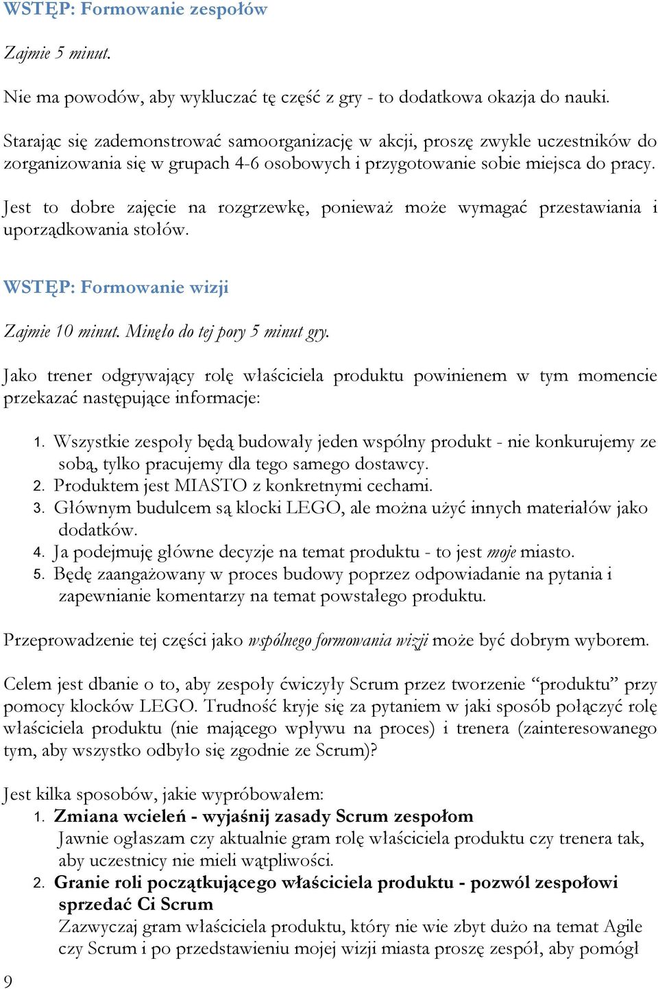 Jest to dobre zajęcie na rozgrzewkę, ponieważ może wymagać przestawiania i uporządkowania stołów. WSTĘP: Formowanie wizji Zajmie 10 minut. Minęło do tej pory 5 minut gry.