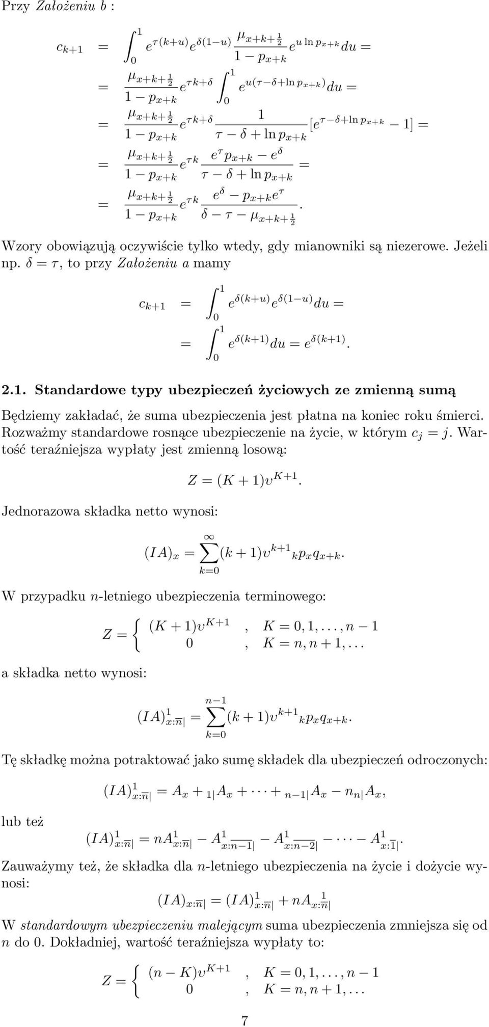 δ τ, to przy Założeniu a mamy c k+1 e δ(k+u) e δ(1 u) du e δ(k+1) du e δ(k+1). 2.1. Standardowe typy ubezpieczeń życiowych ze zmienną sumą Będziemy zakładać, że suma ubezpieczenia jest płatna na koniec roku śmierci.