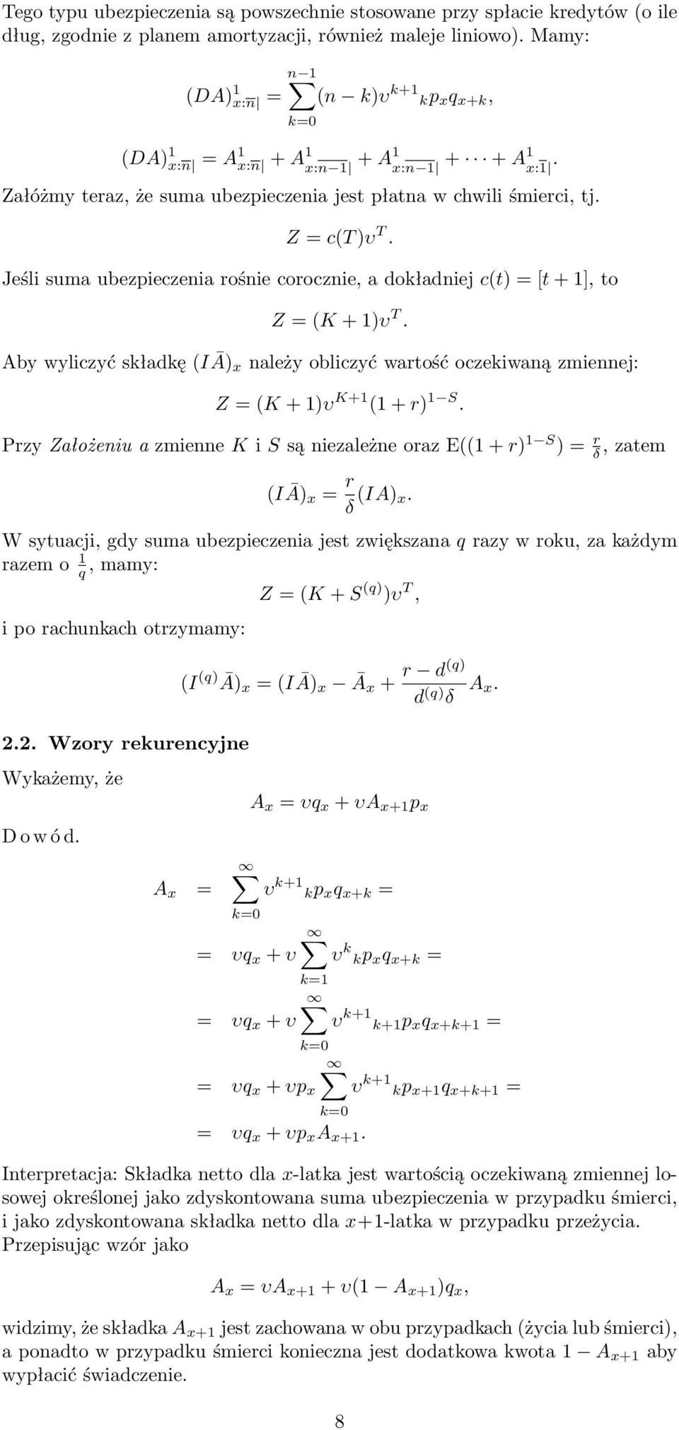 Jeśli suma ubezpieczenia rośnie corocznie, a dokładniej c(t) [t + 1], to Z (K + 1)υ T. Aby wyliczyć składkę (IĀ) x należy obliczyć wartość oczekiwaną zmiennej: Z (K + 1)υ K+1 (1 + r) 1 S.